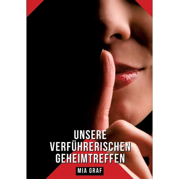 Unsere verfÃ¼hrerischen Geheimtreffen: Geschichten mit explizitem Sex fÃ¼r Erwachsene - Esperienza Sessuale a Tre, (Paperback)