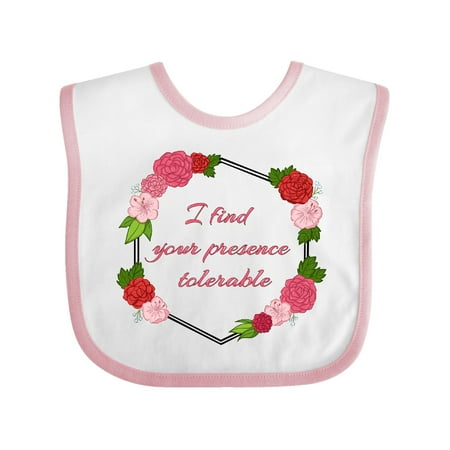 

Inktastic I Find Your Presence Tolerable with Red and Pink Flowers Gift Baby Boy or Baby Girl Bib