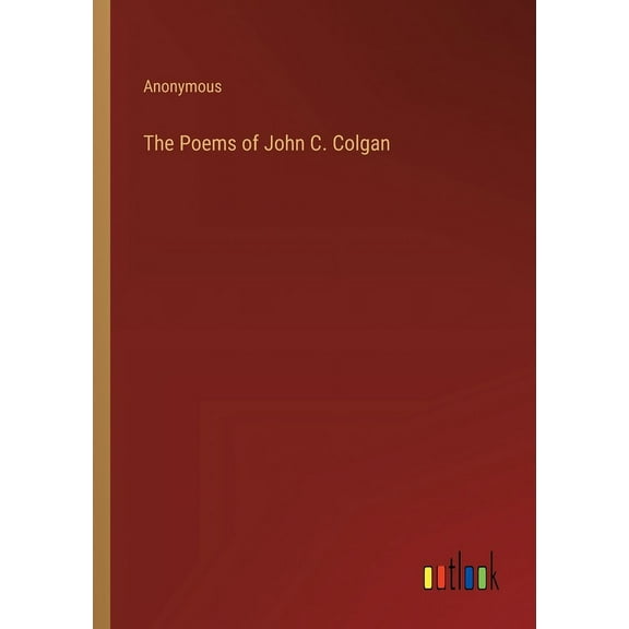 The Poems of John C. Colgan (Paperback)