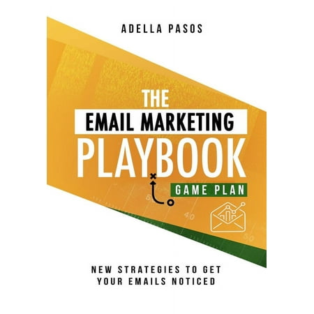 The Email Marketing Playbook - New Strategies to Get Your Emails Noticed: Learn How to use Email Marketing to get Sales and Build High Quality Email Marketing campaigns Paperback 1648584780 Adella P