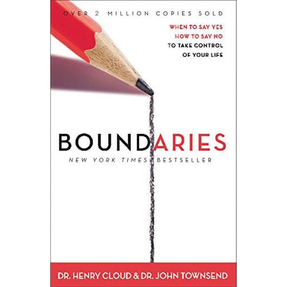 Boundaries: When to Say Yes, When to Say No, to Take Control of Your Life