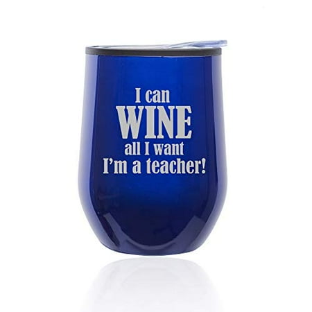 

Stemless Wine Tumbler Coffee Travel Mug Glass with Lid I Can Wine All I Want I m a Teacher (Blue)