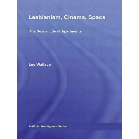 Routledge Advances in Film Studies Lesbianism, Cinema, Space: The Sexual Life of Apartments, (Paperback)