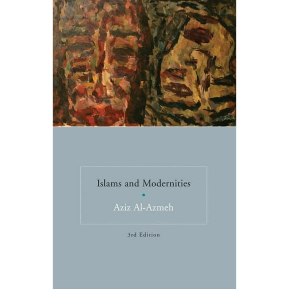 Islams and Modernities (Paperback) by Professor Aziz Al-Azmeh