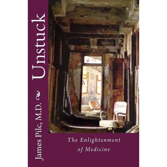 Unstuck: The Enlightenment of Medicine, (Paperback)