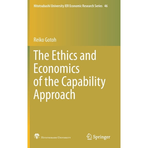 Hitotsubashi University Ier Economic Res The Ethics and Economics of the Capability Approach, Book 46, (Hardcover)