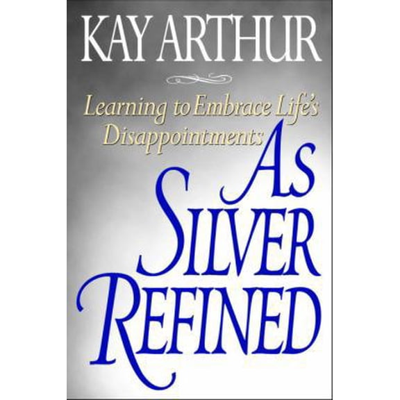 Pre-Owned As Silver Refined: Learning to Embrace Life's Disappointments (Paperback) 1578560640 9781578560646