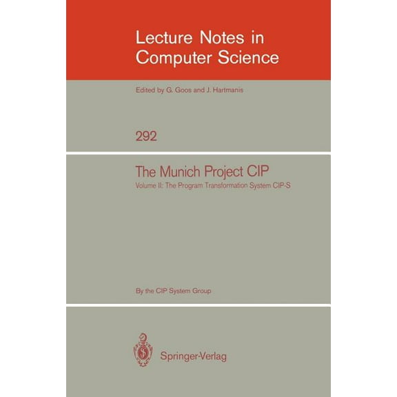 Lecture Notes in Computer Science The Munich Project Cip: Volume II: The Programme Transformation System Cip-S, Book 292, (Paperback)