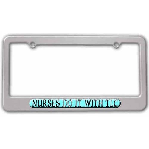 Nurses Do It With TLC, Nursing License Plate Tag Frame, Multiple Colors