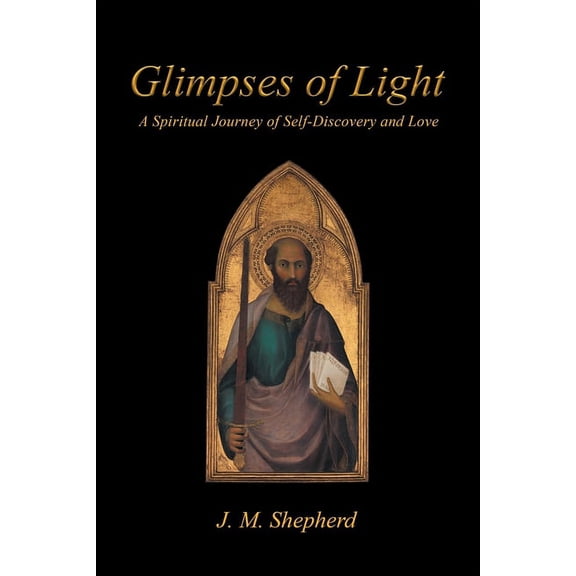 Glimpses of Light: A Spiritual Journey of Self-Discovery and Love, (Paperback)