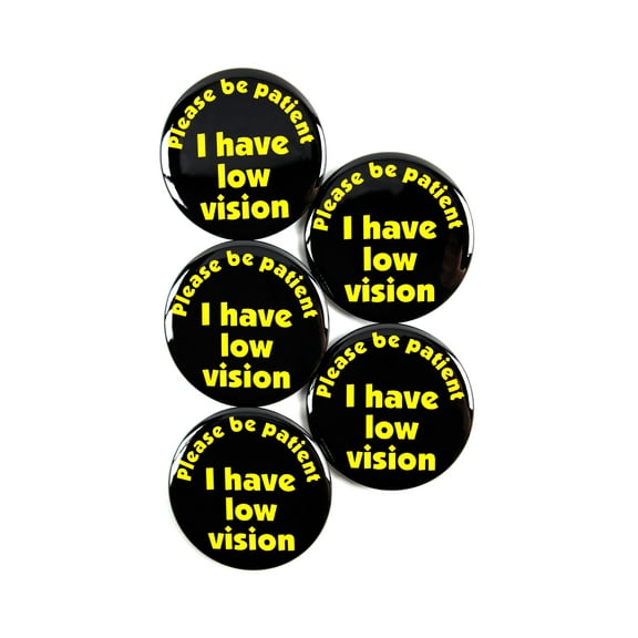 5 Pack - Please Be Patient, I Have Low Vision Disability ID Aid Pinback Button Badges - 2.25 Inch Round