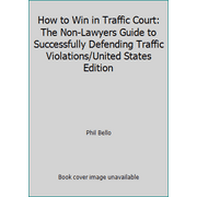 How to Win in Traffic Court: The Non-Lawyers Guide to Successfully Defending Traffic Violations/United States Edition, Used [Paperback]