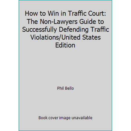 How to Win in Traffic Court: The Non-Lawyers Guide to Successfully Defending Traffic Violations/United States Edition, Used [Paperback]
