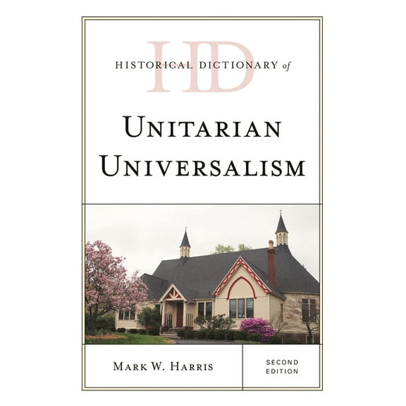 Historical Dictionaries of Religions, Ph Historical Dictionary of Unitarian Universalism, (Hardcover)