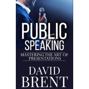 Public Speaking : Mastering the Art of Presentations (Paperback)