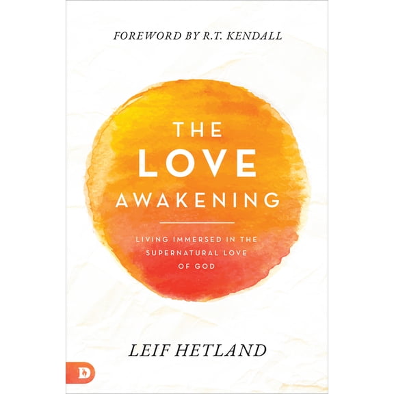 The Love Awakening: Living Immersed in the Supernatural Love of God, (Paperback)