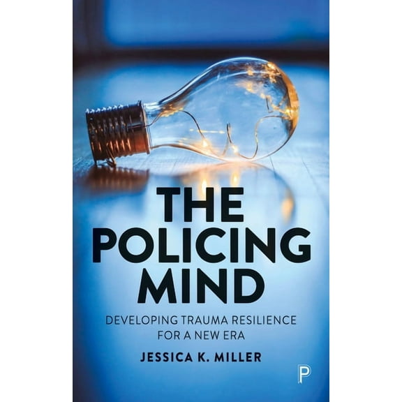 The Policing Mind: Developing Trauma Resilience for a New Era, (Paperback)