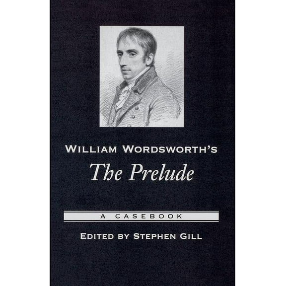 Casebooks in Criticism William Wordsworth's the Prelude: A Casebook, (Hardcover)