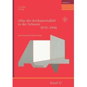 Atlas Der KrebsmortalitÃ¤t in Der Schweiz 1970-1990, (Paperback)