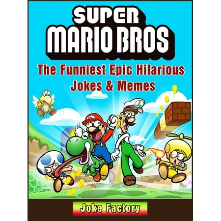 Scarica Gratis Images Super Mario Bros The Funniest Epic Hilarious Jokes Memes Ebook le plus cool par