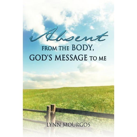 Absent From The Body, God's Message To Me, (Paperback)
