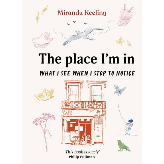 The Place I'm in: What I See When I Stop to Notice, (Hardcover)
