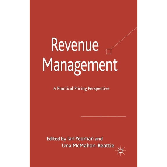 Revenue Management: A Practical Pricing Perspective, (Paperback)