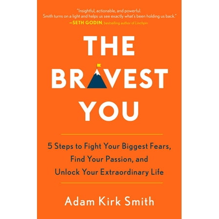 The Bravest You : Five Steps to Fight Your Biggest Fears, Find Your Passion, and Unlock Your Extraordinary (Best Way To Find Your Passion)