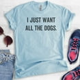 thumbnail image 2 of I Just Want All The Dogs T-shirt, Unisex Women's Men's Shirt, Dog-lover Shirt, Dog Owner Shirt, Heather Light Blue, Medium, 2 of 6