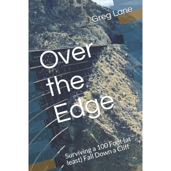 Over the Edge: Surviving a 100 Foot (at least) Fall Down a Cliff (Paperback)