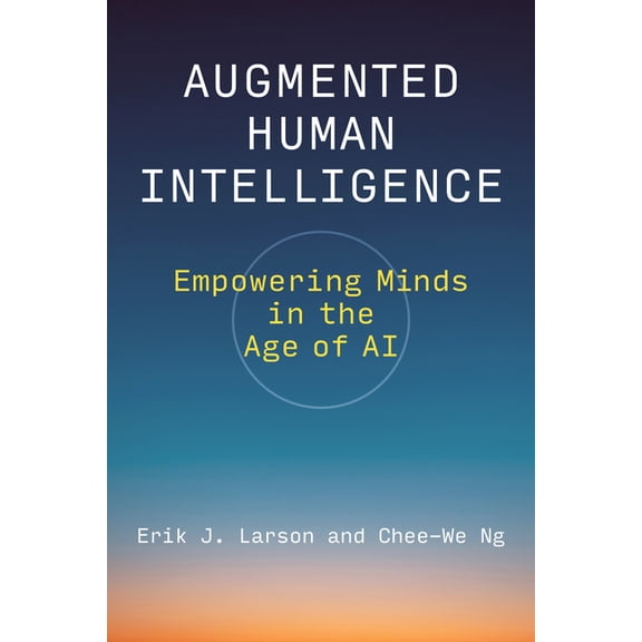 Augmented Human Intelligence: Empowering Minds in the Age of AI, (Hardcover)