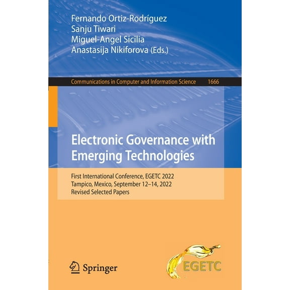 Communications in Computer and Informati Electronic Governance with Emerging Technologies: First International Conference, Egetc 2022, Tampico, Mexico, September, Book 1666, (Paperback)