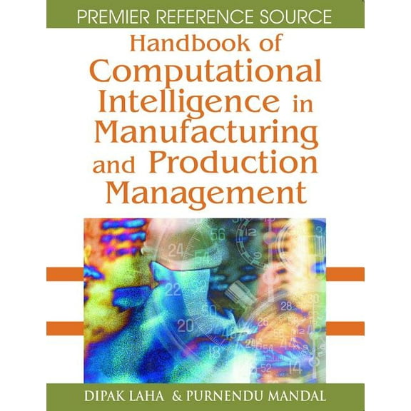 Premier Reference Source Handbook of Computational Intelligence in Manufacturing and Production Management, (Hardcover)