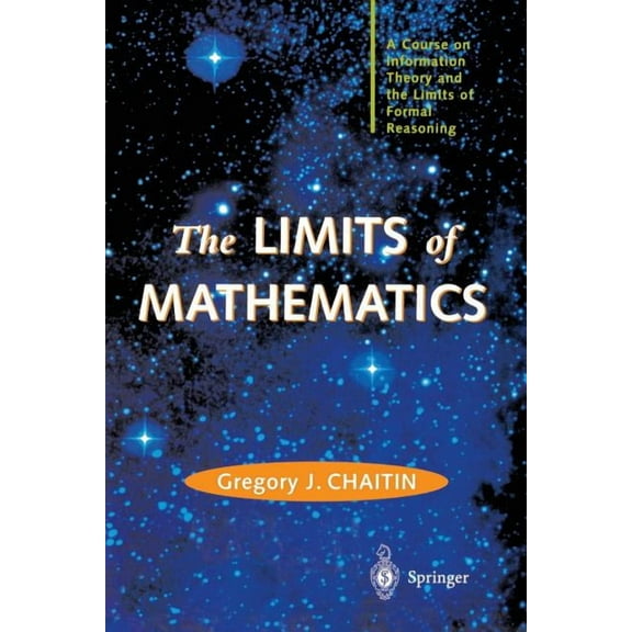 Discrete Mathematics and Theoretical Com The Limits of Mathematics: A Course on Information Theory and the Limits of Formal Reasoning, (Paperback)