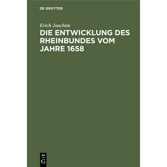 Die Entwicklung Des Rheinbundes Vom Jahre 1658: Acht Jahre Reichsständischer Politik 1651-1658, (Hardcover)