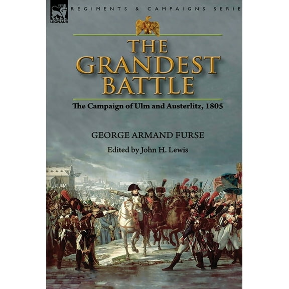 The Grandest Battle: the Campaign of Ulm and Austerlitz, 1805, (Hardcover)