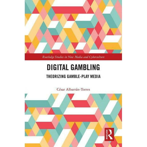 Routledge Studies in New Media and Cyber Digital Gambling: Theorizing Gamble-Play Media, (Hardcover)