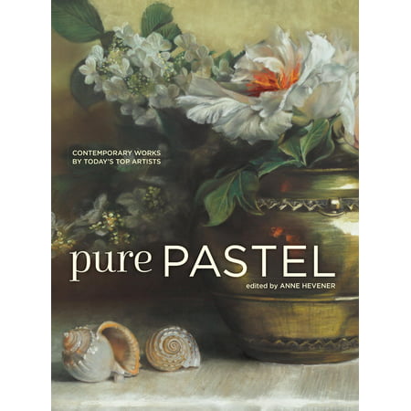 Pure Pastel : Contemporary Works by Today's Top (The Best Contemporary Artists)