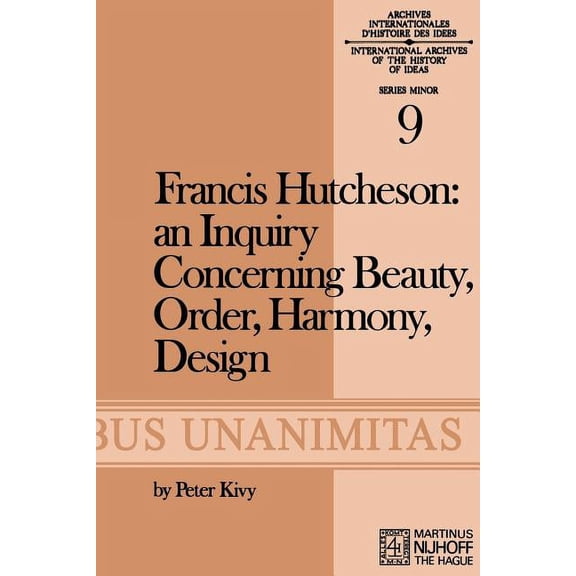 Archives Internationales D'Histoire Des Francis Hutcheson: An Inquiry Concerning Beauty, Order, Harmony, Design, Book 9, (Paperback)