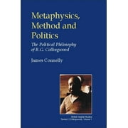 British Idealist Studies, Series 2: Collingwood: Metaphysics, Method and Politics: The Political Philosophy of R.G.Collingwood (Hardcover)