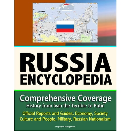 Russia Encyclopedia: Comprehensive Coverage - History from Ivan the Terrible to Putin, Official Reports and Guides, Economy, Society, Culture and People, Military, Russian Nationalism - (Consumer Reports Best Economy Car)
