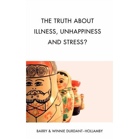 The Truth about Illness, Unhappiness and Stress? (Paperback)