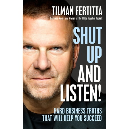Shut Up and Listen!: Hard Business Truths That Will Help You Succeed (Best Way To Succeed In Business)