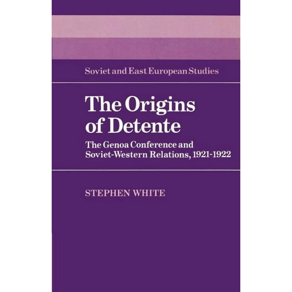 Cambridge Russian, Soviet and Post-Sovie The Origins of Detente: The Genoa Conference and Soviet-Western Relations, 1921 1922, Book 50, (Paperback)