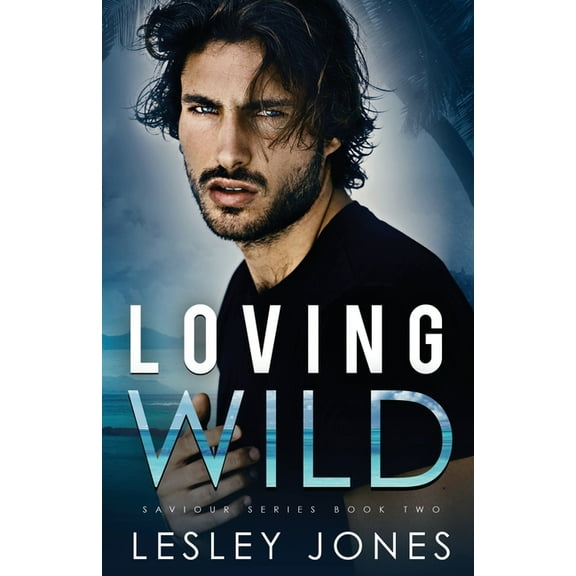 Loving Wild: Saviour Series Book Two (Paperback) by Lesley Jones