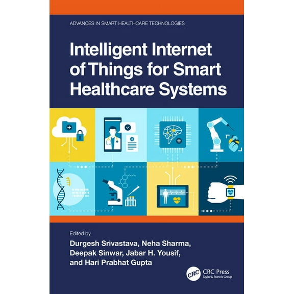 Advances in Smart Healthcare Technologie Intelligent Internet of Things for Smart Healthcare Systems, (Hardcover)