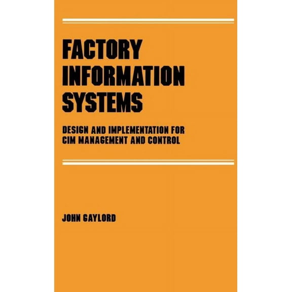 Manufacturing, Engineering and Materials Factory Information Systems: Design and Implementation for Cim Management and Control, Book 23, (Hardcover)