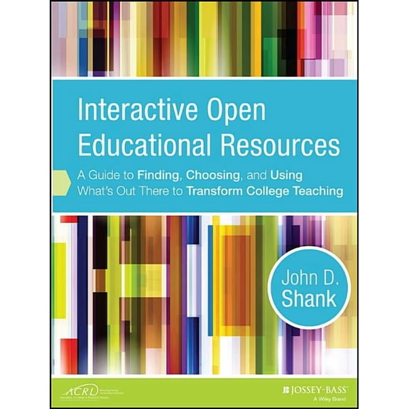 Interactive Open Educational Resources: A Guide to Finding, Choosing, and Using What's Out There to Transform College Te, (Paperback)