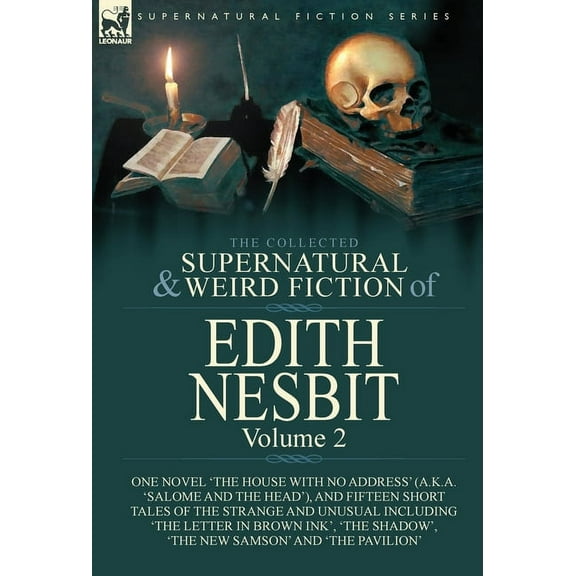 The Collected Supernatural and Weird Fiction of Edith Nesbit: Volume 2-One Novel 'The House With No Address' (a.k.a. 'Sa, (Hardcover)