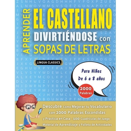 APRENDER EL CASTELLANO DIVIRTIÃ NDOSE CON SOPAS DE LETRAS - Para NiÃ±os de 6 a 8 aÃ±os - Descubre CÃ³mo Mejorar tu Vocabular (Paperback)